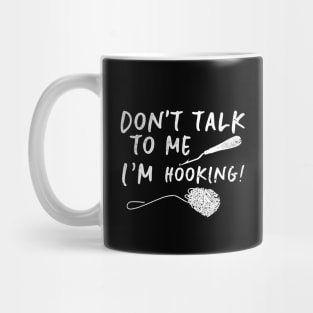 Don't Talk To Me I'm Hooking Funny Rug Hooking Gift Mug